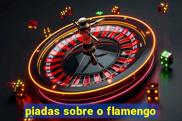 piadas sobre o flamengo